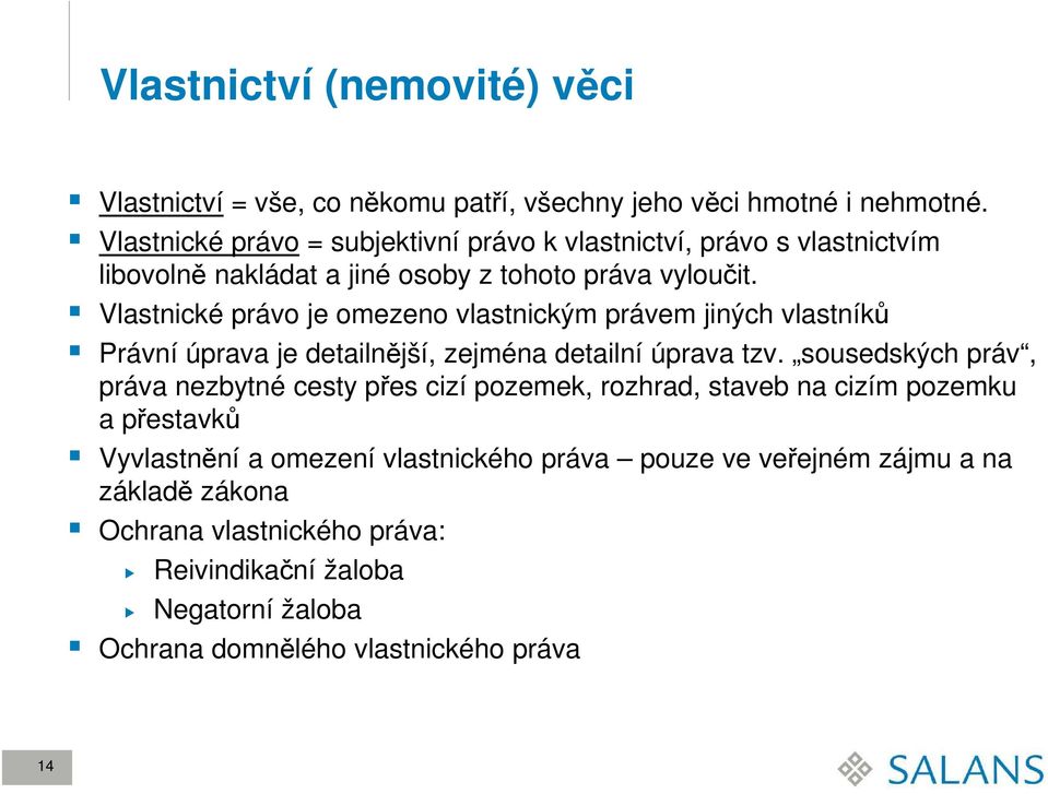 Vlastnické právo je omezeno vlastnickým právem jiných vlastníků Právní úprava je detailnější, zejména detailní úprava tzv.