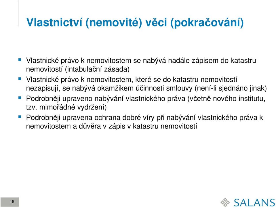 účinnosti smlouvy (není-li sjednáno jinak) Podrobněji upraveno nabývání vlastnického práva (včetně nového institutu, tzv.