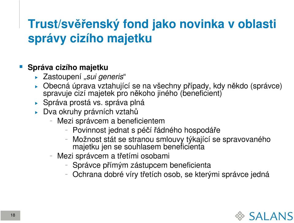 správa plná Dva okruhy právních vztahů - Mezi správcem a beneficientem - Povinnost jednat s péčí řádného hospodáře - Možnost stát se stranou smlouvy