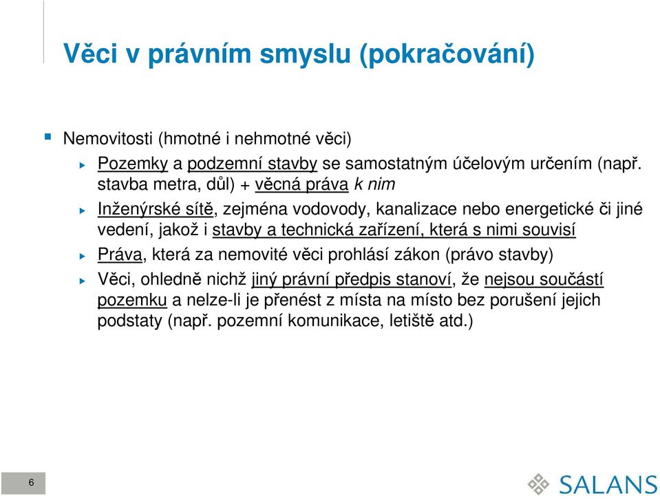 technická zařízení, která s nimi souvisí Práva, která za nemovité věci prohlásí zákon (právo stavby) Věci, ohledně nichž jiný právní