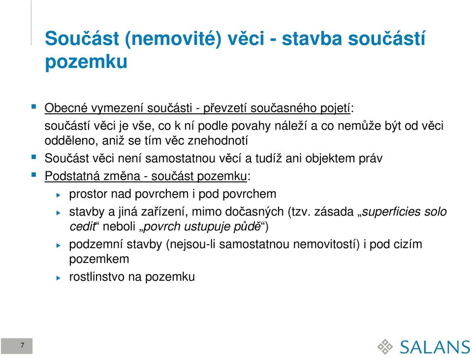 práv Podstatná změna - součást pozemku: prostor nad povrchem i pod povrchem stavby a jiná zařízení, mimo dočasných (tzv.