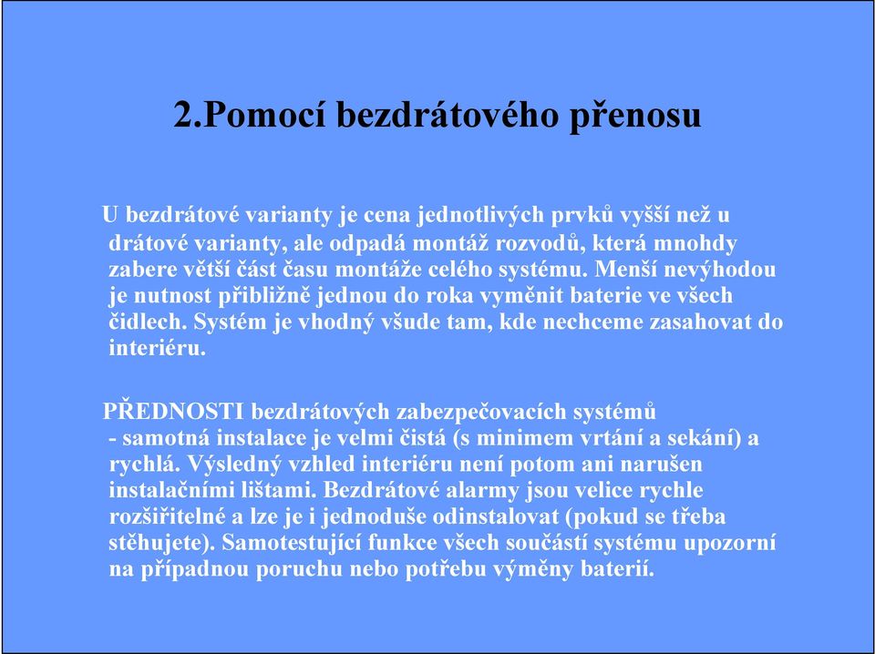 PŘEDNOSTI bezdrátových zabezpečovacích systémů - samotná instalace je velmi čistá (s minimem vrtání a sekání) a rychlá.