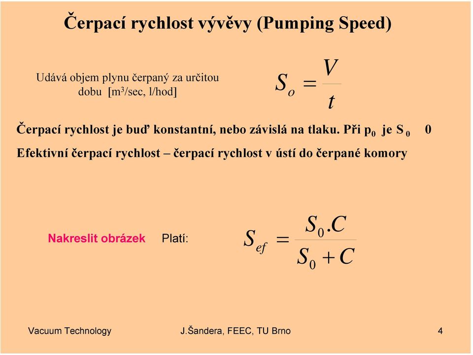 Při 0 je S 0 0 Efektivní čerací rychlost čerací rychlost v ústí do čerané komory V