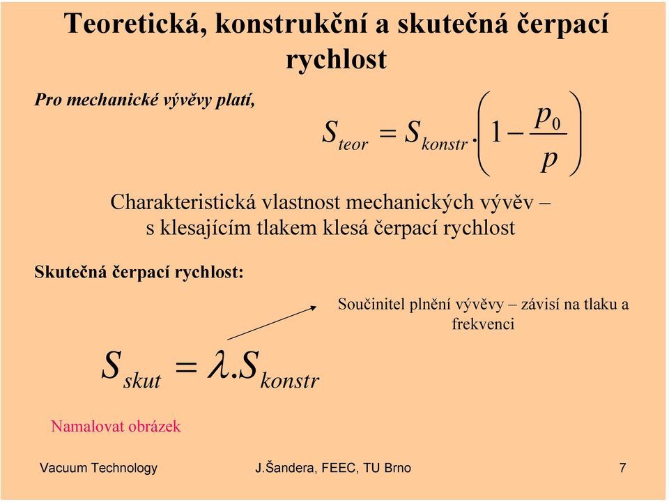 1 Charakteristická vlastnost mechanických vývěv s klesajícím tlakem klesá čerací