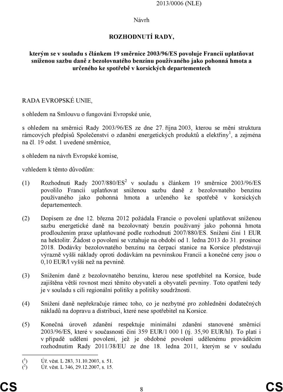 října 2003, kterou se mění struktura rámcových předpisů Společenství o zdanění energetických produktů a elektřiny 1, a zejména na čl. 19 odst.