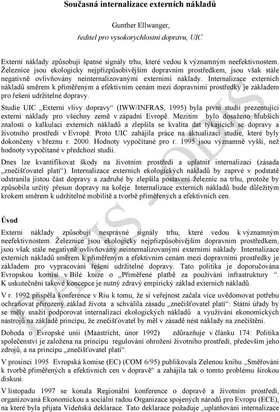 Internalizace externích nákladů směrem k přiměřeným a efektivním cenám mezi dopravními prostředky je základem pro řešení udržitelné dopravy.