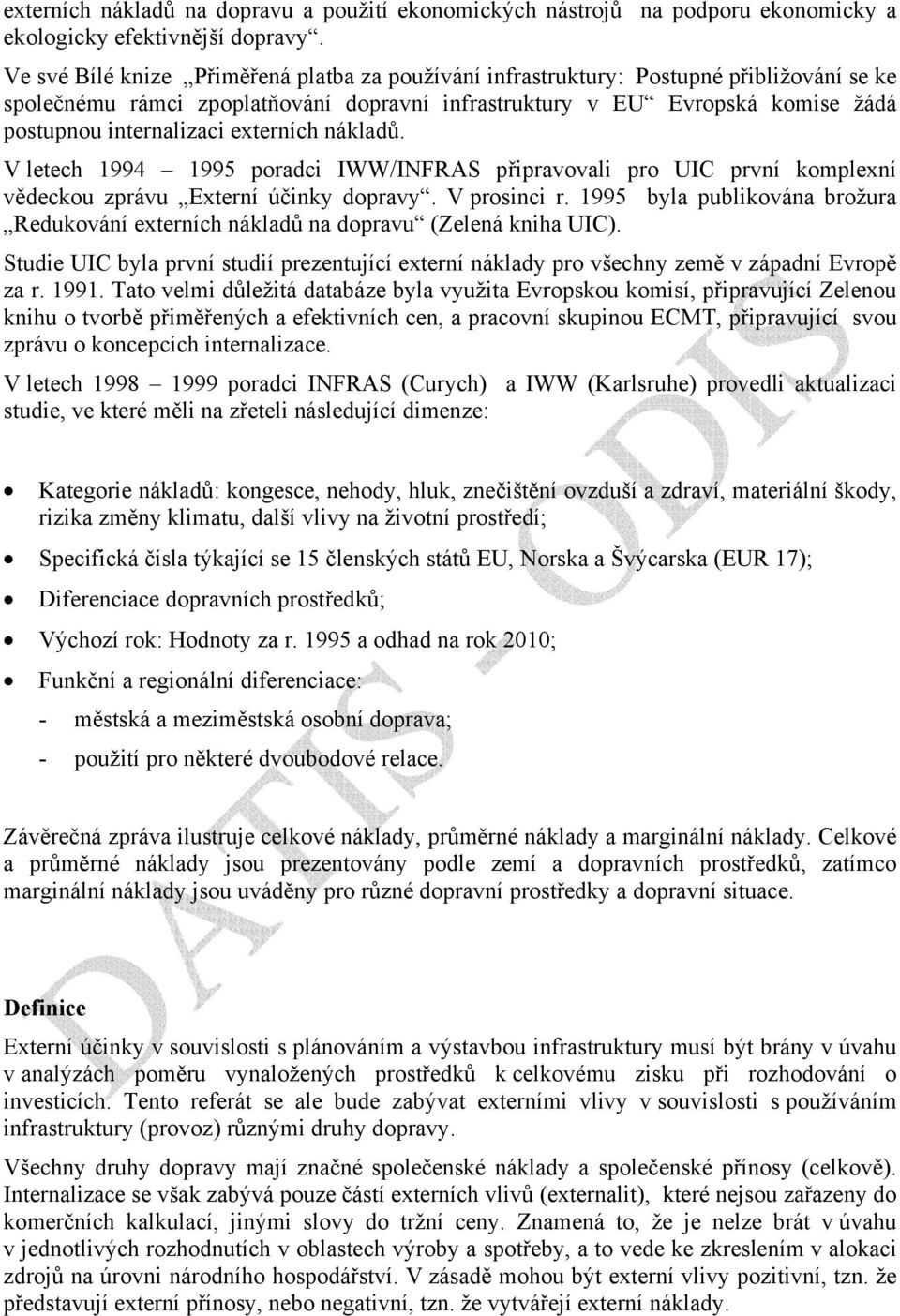 externích nákladů. V letech 1994 1995 poradci IWW/INFRAS připravovali pro UIC první komplexní vědeckou zprávu Externí účinky dopravy. V prosinci r.