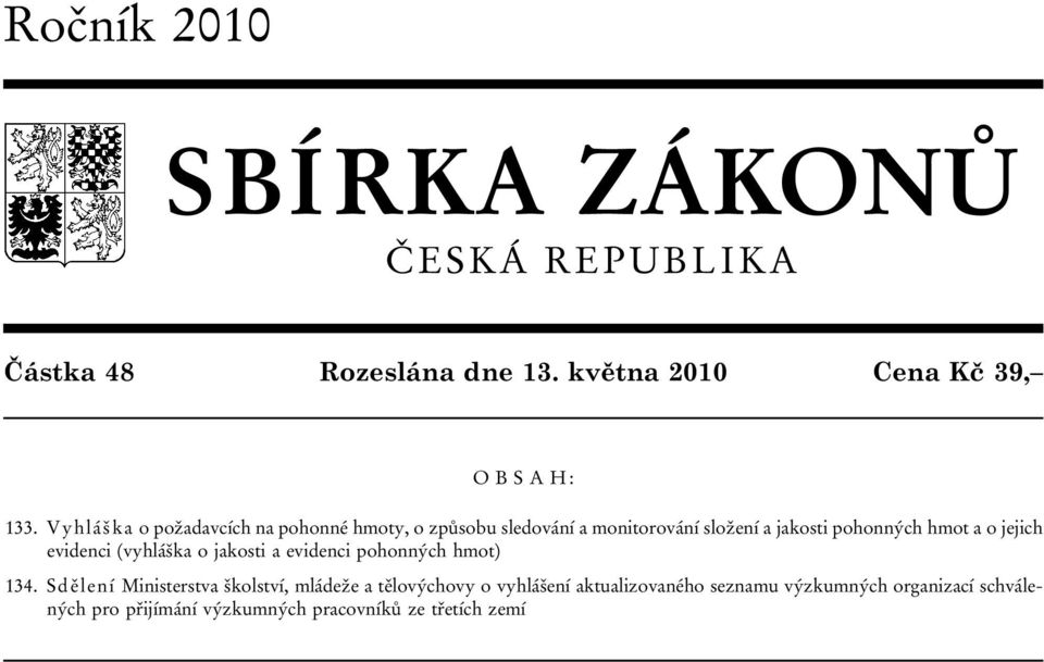 jejich evidenci (vyhláška o jakosti a evidenci pohonných hmot) 134.