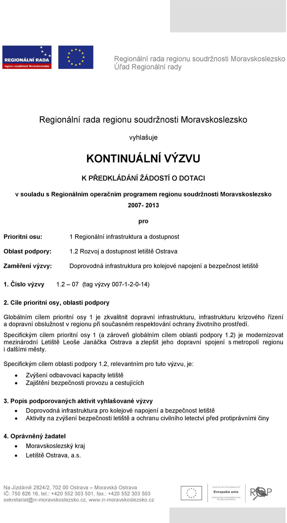 2 Rozvoj a dostupnost letiště Ostrava Doprovodná infrastruktura pro kolejové napojení a bezpečnost letiště 1. Číslo výzvy 1.2 07 (tag výzvy 007-1-2-0-14) 2.