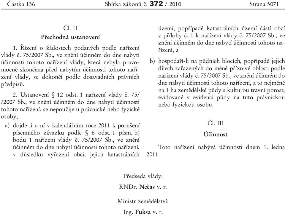 Ustanovení 12 odst. 1 nařízení vlády č. 75/ /2007 Sb.