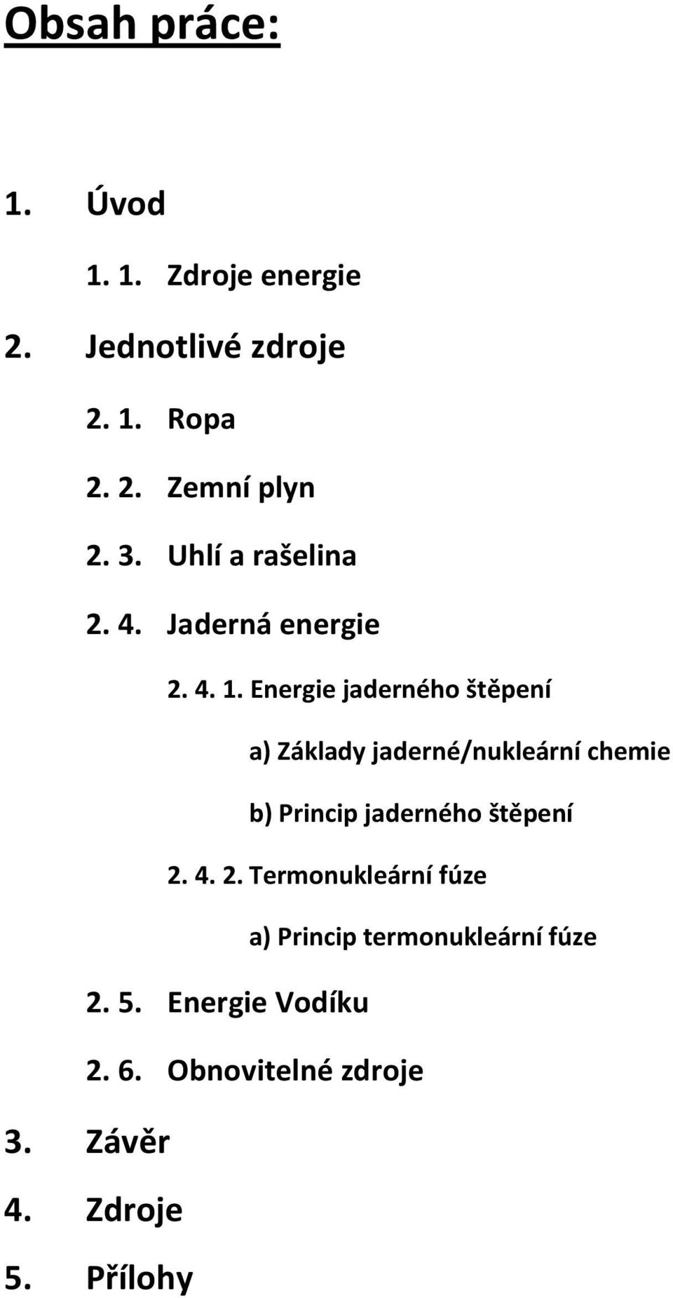 Energie jaderného štěpení a) Základy jaderné/nukleární chemie b) Princip jaderného štěpení 2.