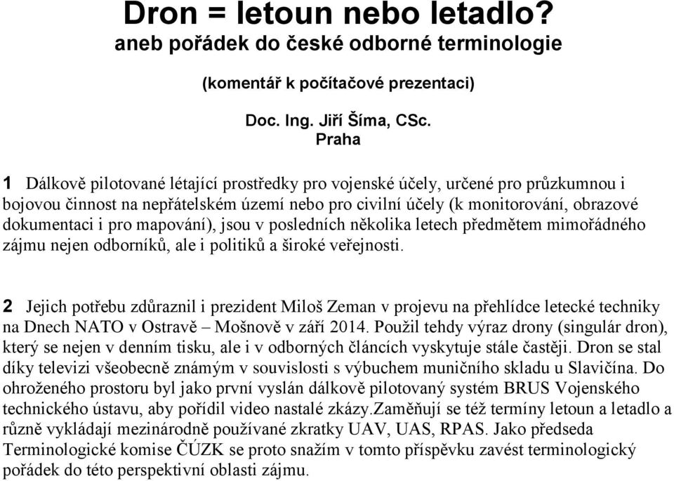 mapování), jsou v posledních několika letech předmětem mimořádného zájmu nejen odborníků, ale i politiků a široké veřejnosti.