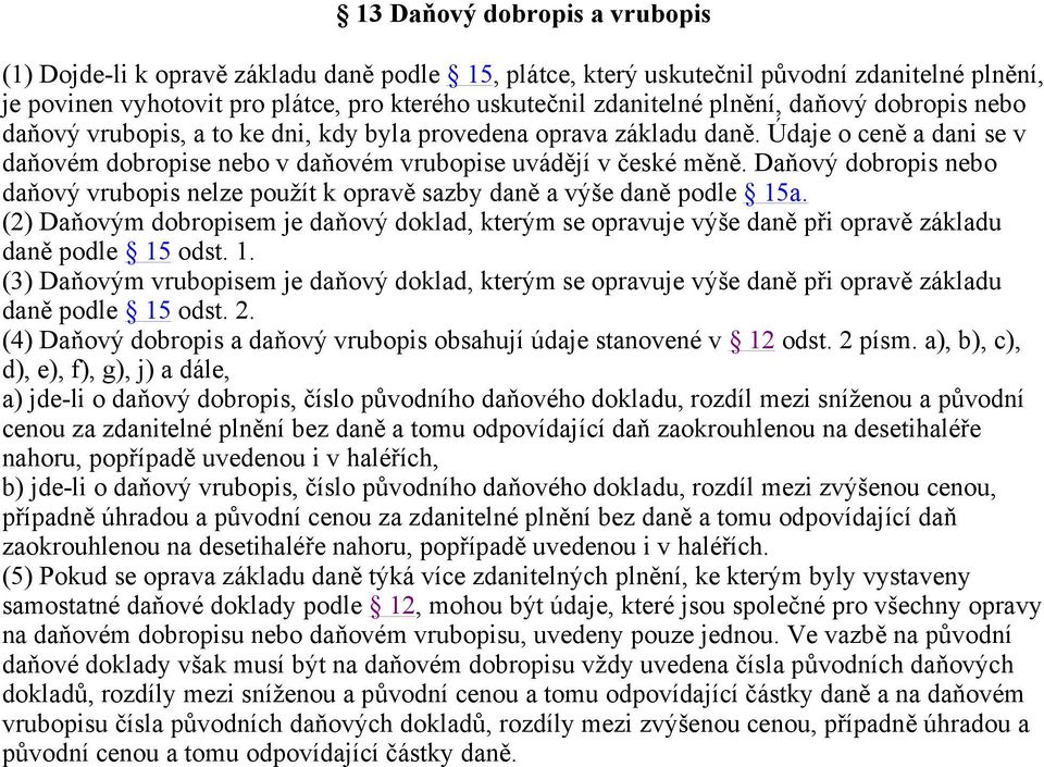 Daňový dobropis nebo daňový vrubopis nelze použít k opravě sazby daně a výše daně podle 15a.