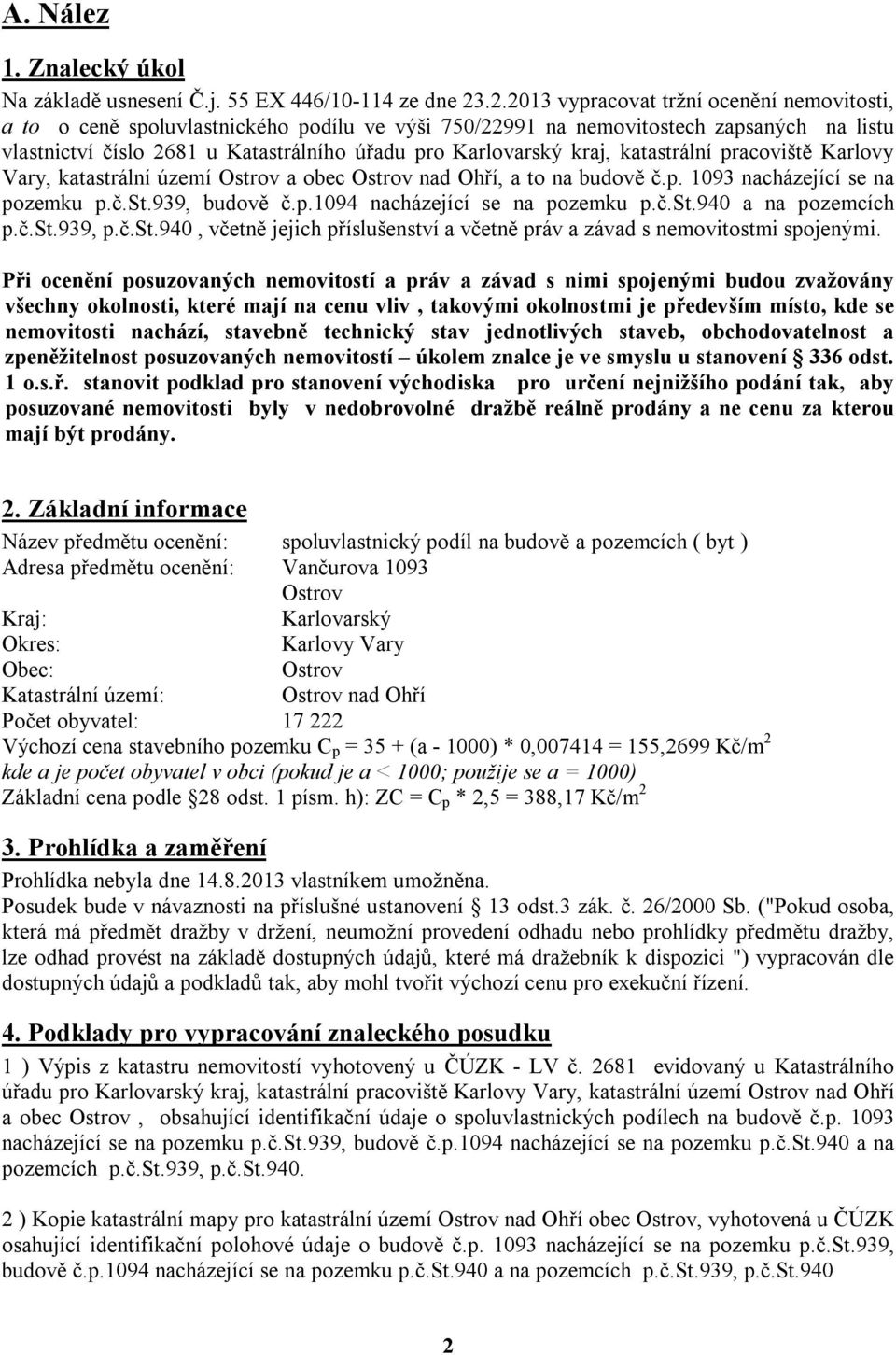 kraj, katastrální pracoviště Karlovy Vary, katastrální území Ostrov a obec Ostrov nad Ohří, a to na budově č.p. 1093 nacházející se na pozemku p.č.st.939, budově č.p.1094 nacházející se na pozemku p.