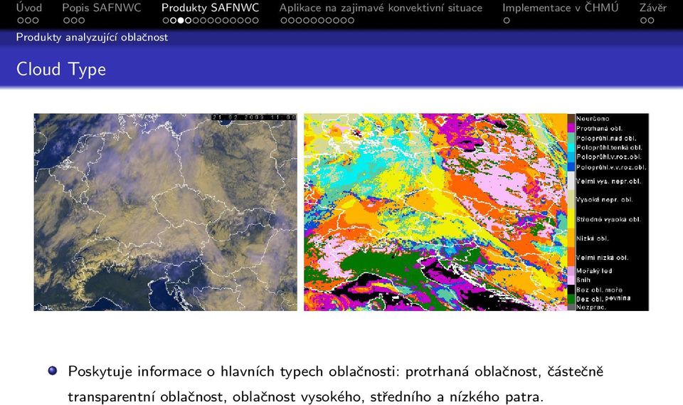 oblačnosti: protrhaná oblačnost, částečně