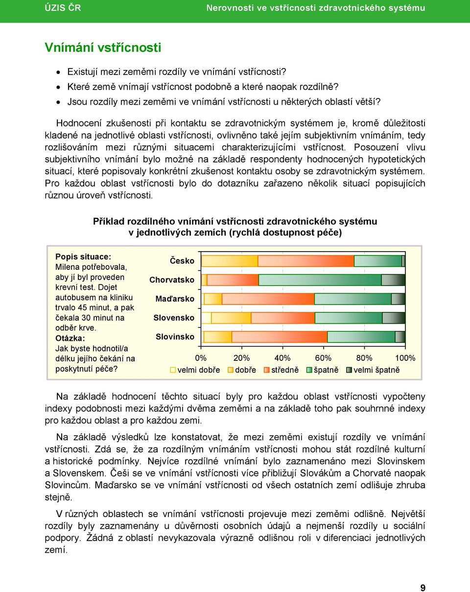 Hodnocení zkušenosti při kontaktu se zdravotnickým systémem je, kromě důležitosti kladené na jednotlivé oblasti vstřícnosti, ovlivněno také jejím subjektivním vnímáním, tedy rozlišováním mezi různými