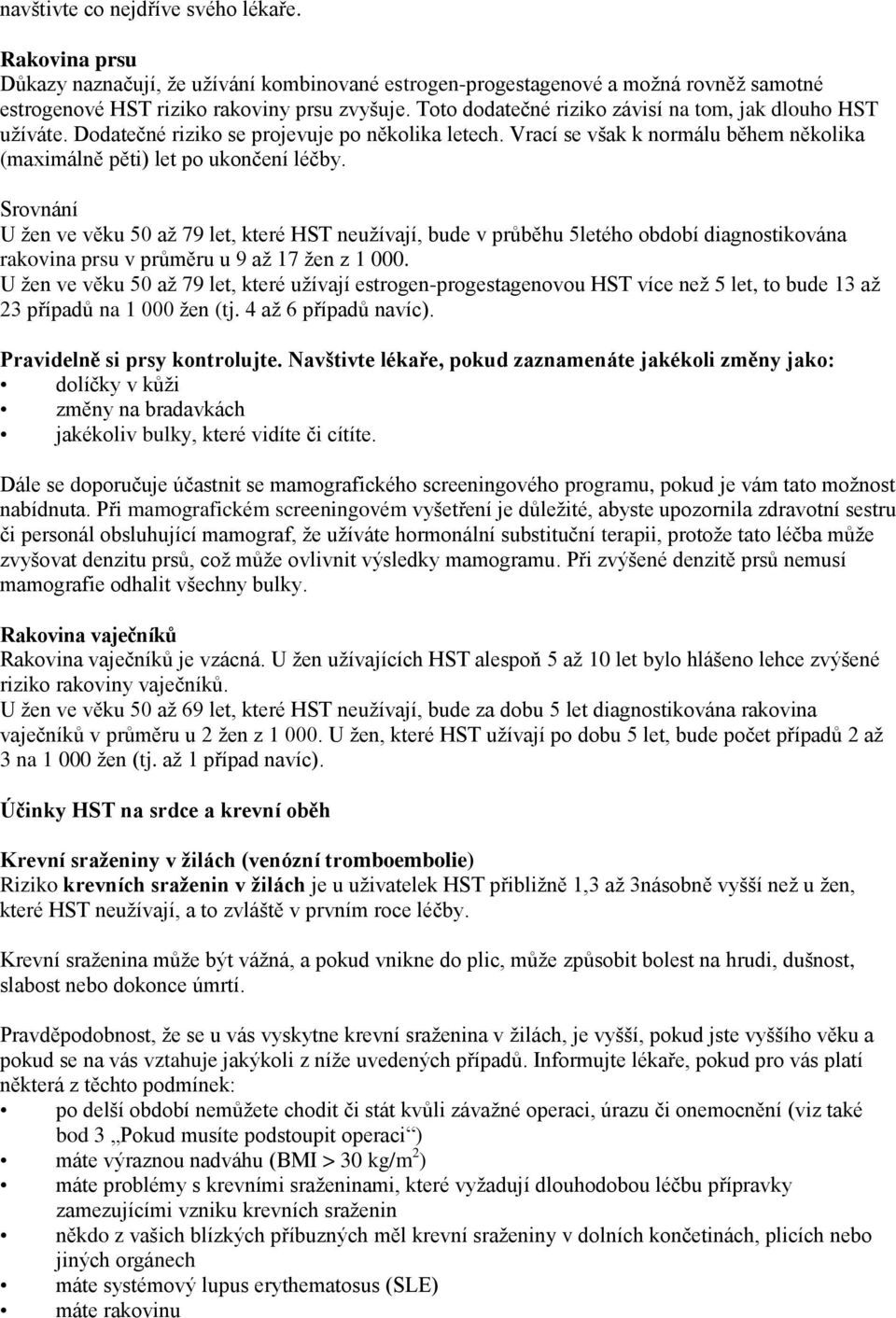 Srovnání U žen ve věku 50 až 79 let, které HST neužívají, bude v průběhu 5letého období diagnostikována rakovina prsu v průměru u 9 až 17 žen z 1 000.