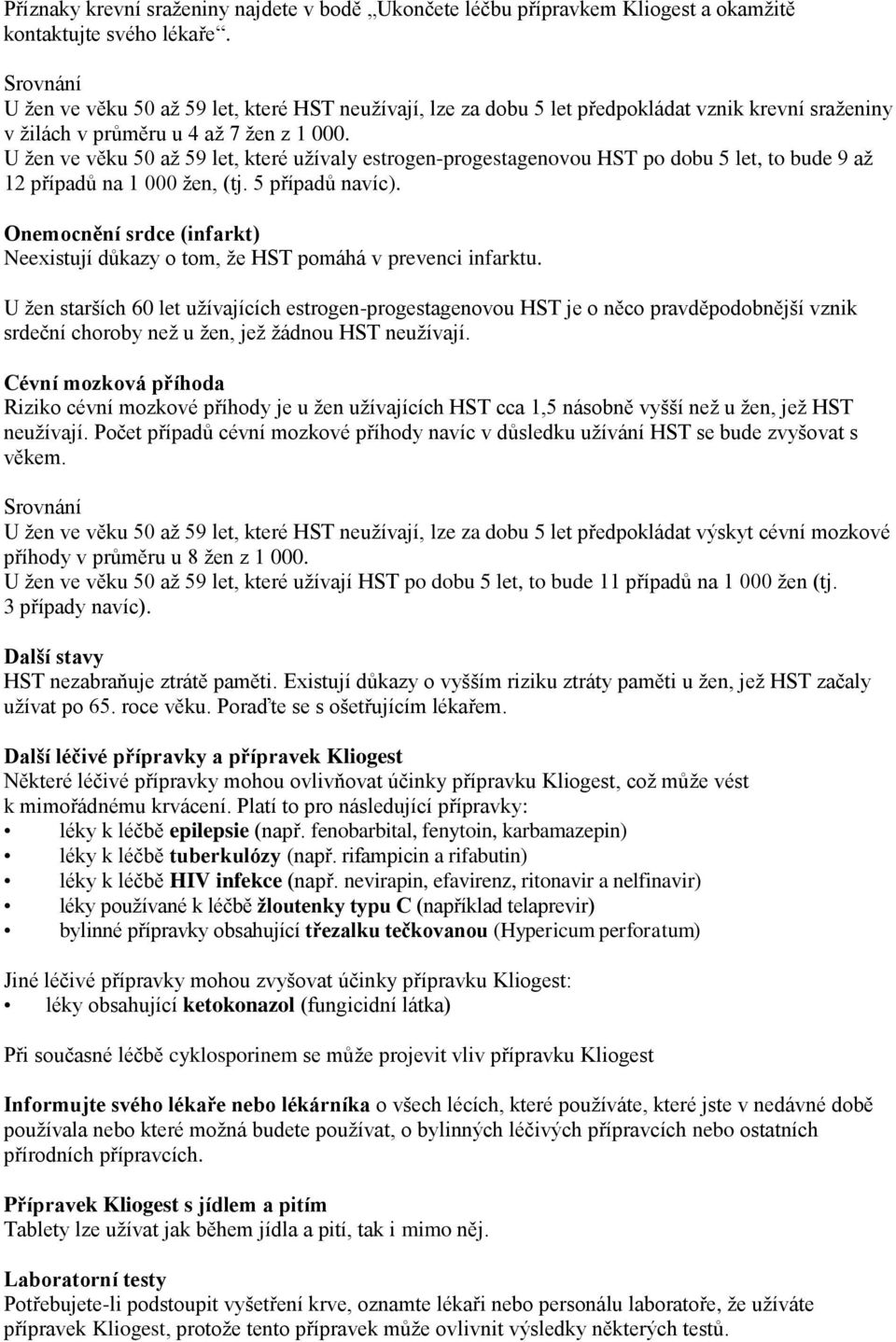 U žen ve věku 50 až 59 let, které užívaly estrogen-progestagenovou HST po dobu 5 let, to bude 9 až 12 případů na 1 000 žen, (tj. 5 případů navíc).