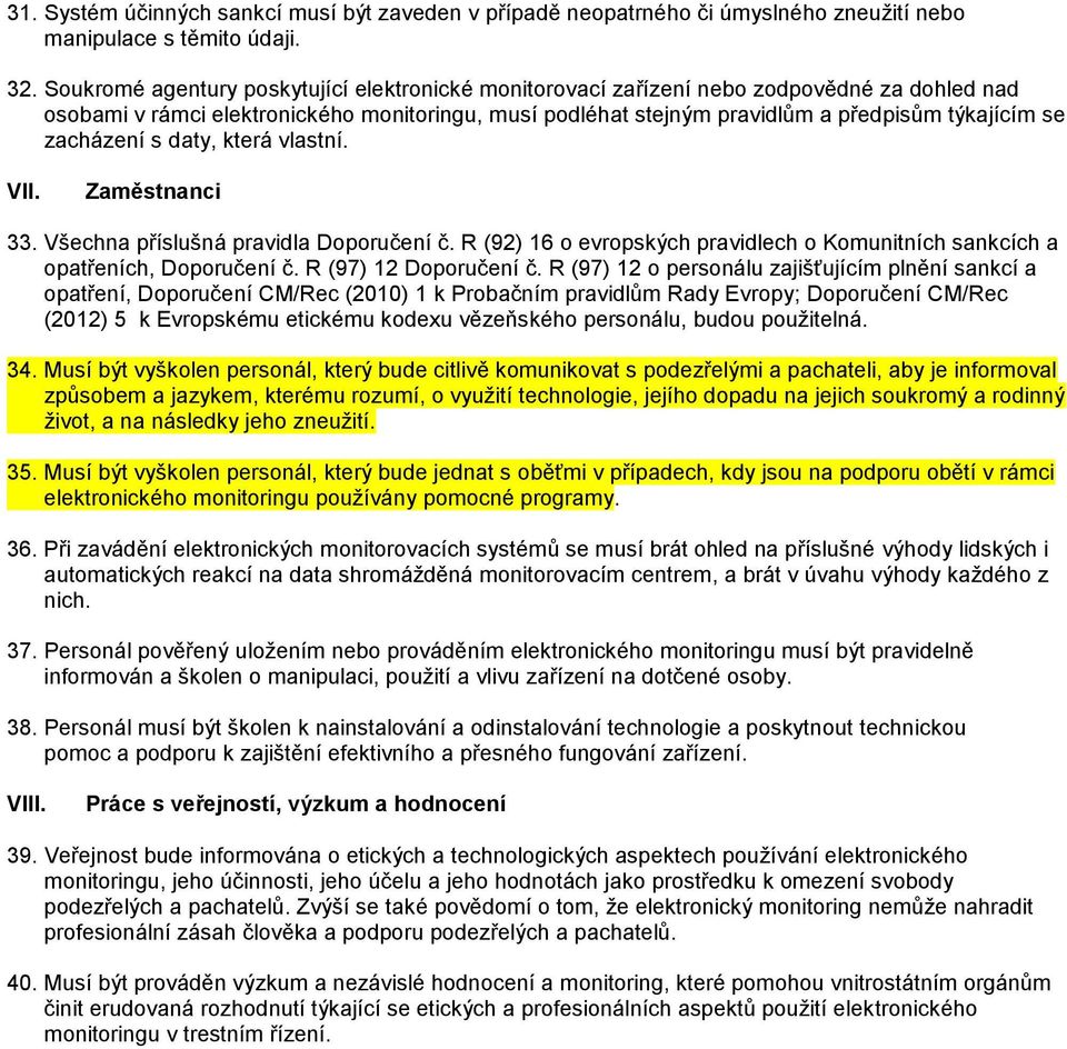 zacházení s daty, která vlastní. VII. Zaměstnanci 33. Všechna příslušná pravidla Doporučení č. R (92) 16 o evropských pravidlech o Komunitních sankcích a opatřeních, Doporučení č.