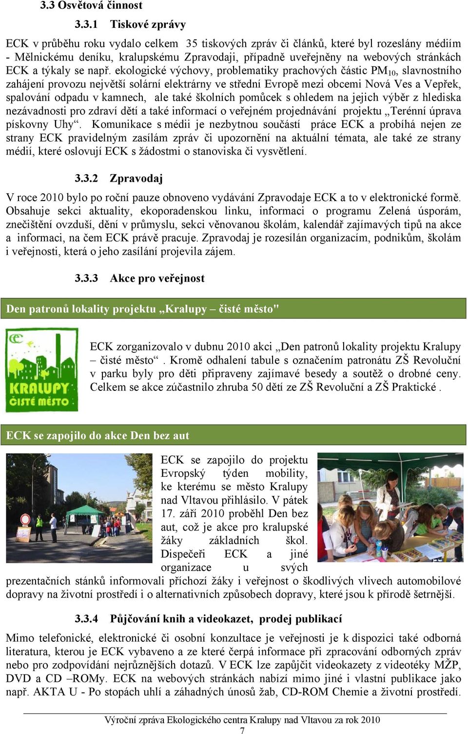 ekologické výchovy, problematiky prachových částic PM 10, slavnostního zahájení provozu největší solární elektrárny ve střední Evropě mezi obcemi Nová Ves a Vepřek, spalování odpadu v kamnech, ale