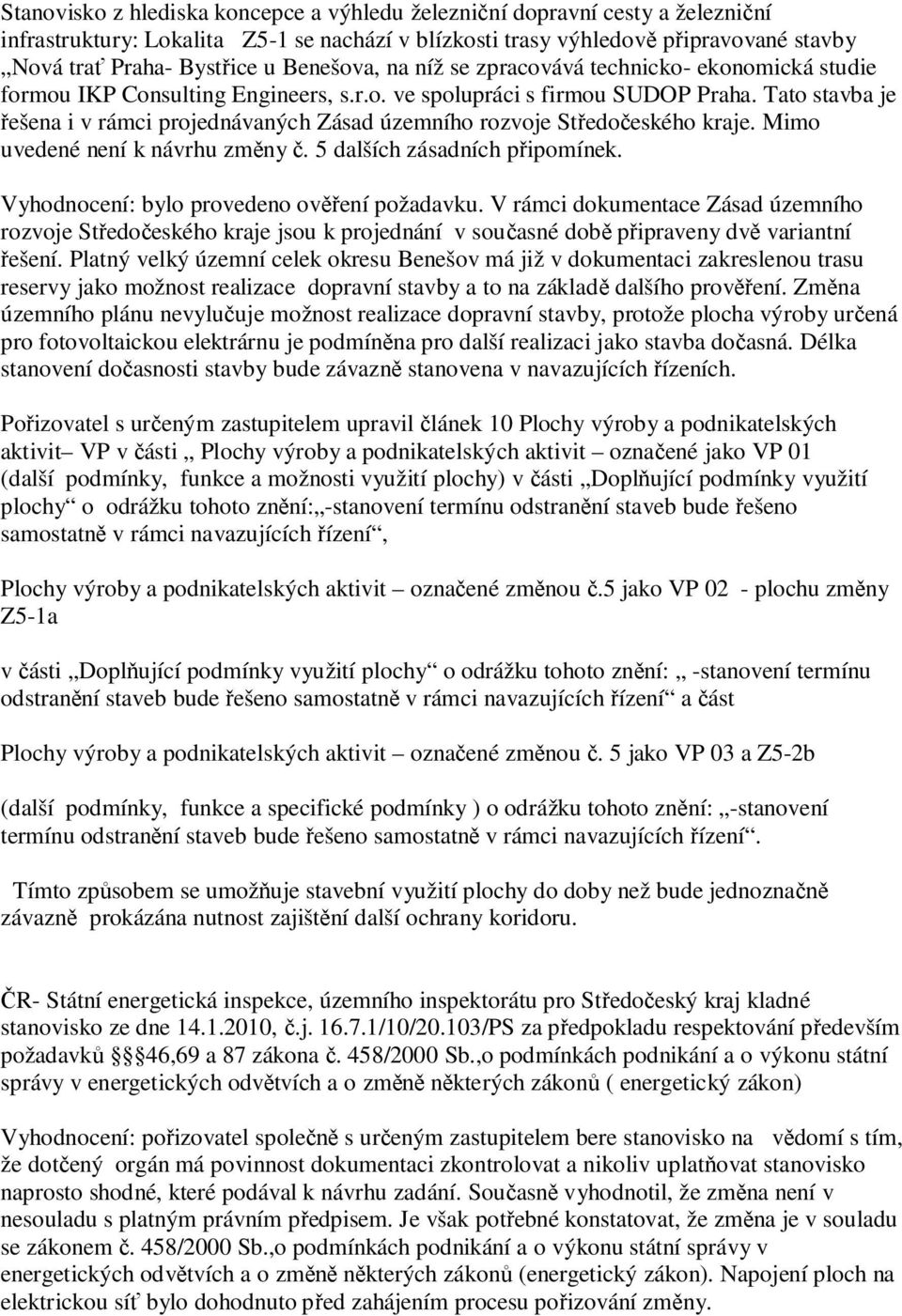 Tato stavba je ešena i v rámci projednávaných Zásad územního rozvoje St edo eského kraje. Mimo uvedené není k návrhu zm ny. 5 dalších zásadních p ipomínek.