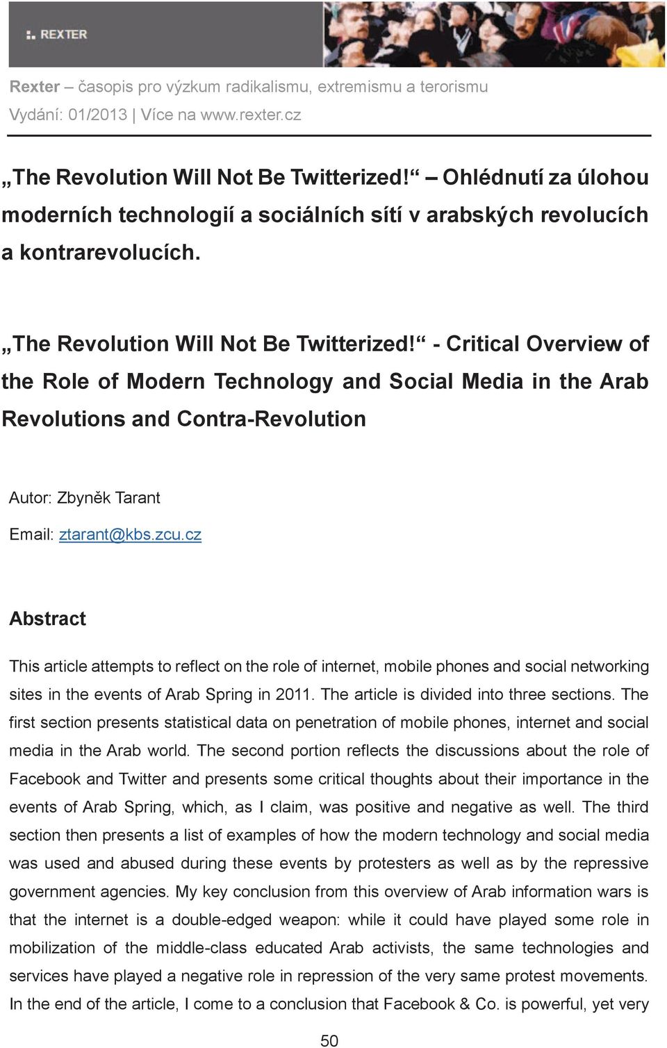 cz Abstract This article attempts to reflect on the role of internet, mobile phones and social networking sites in the events of Arab Spring in 2011. The article is divided into three sections.