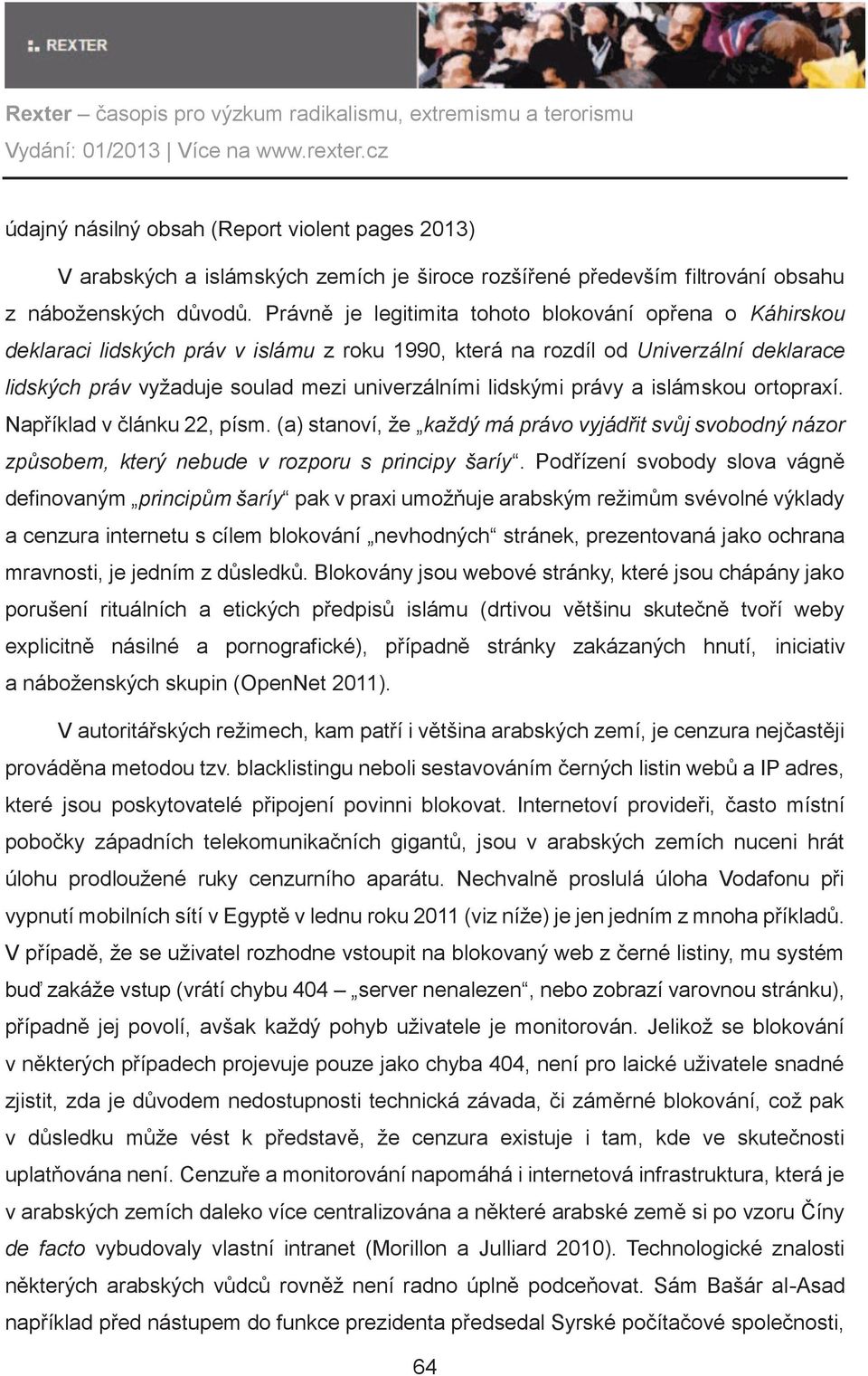 lidskými právy a islámskou ortopraxí. Napøíklad v èlánku 22, písm. (a) stanoví, že každý má právo vyjád!it sv"j svobodný názor zp"sobem, který nebude v rozporu s principy šaríy.