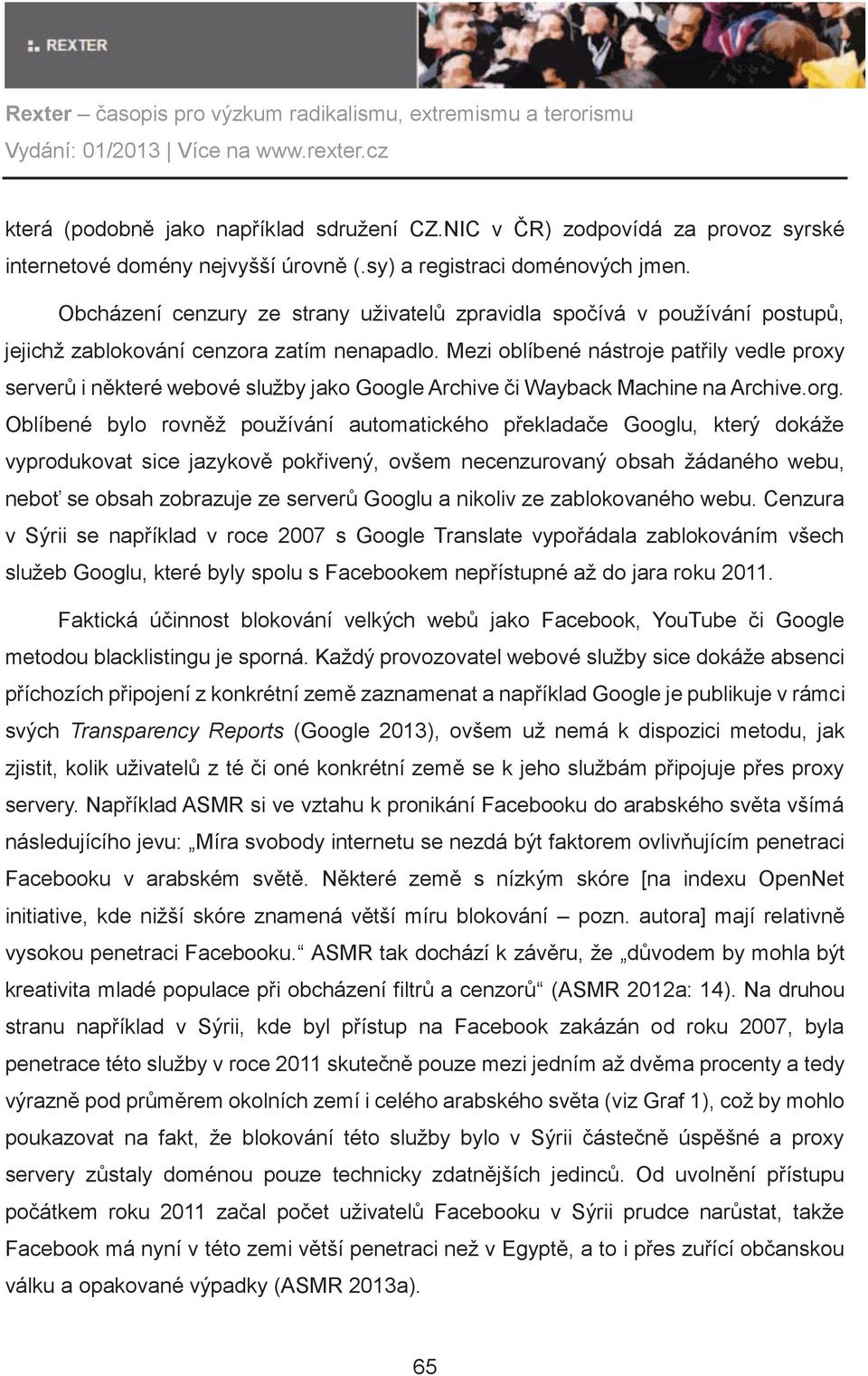 Mezi oblíbené nástroje patøily vedle proxy serverù i nìkteré webové služby jako Google Archive èi Wayback Machine na Archive.org.