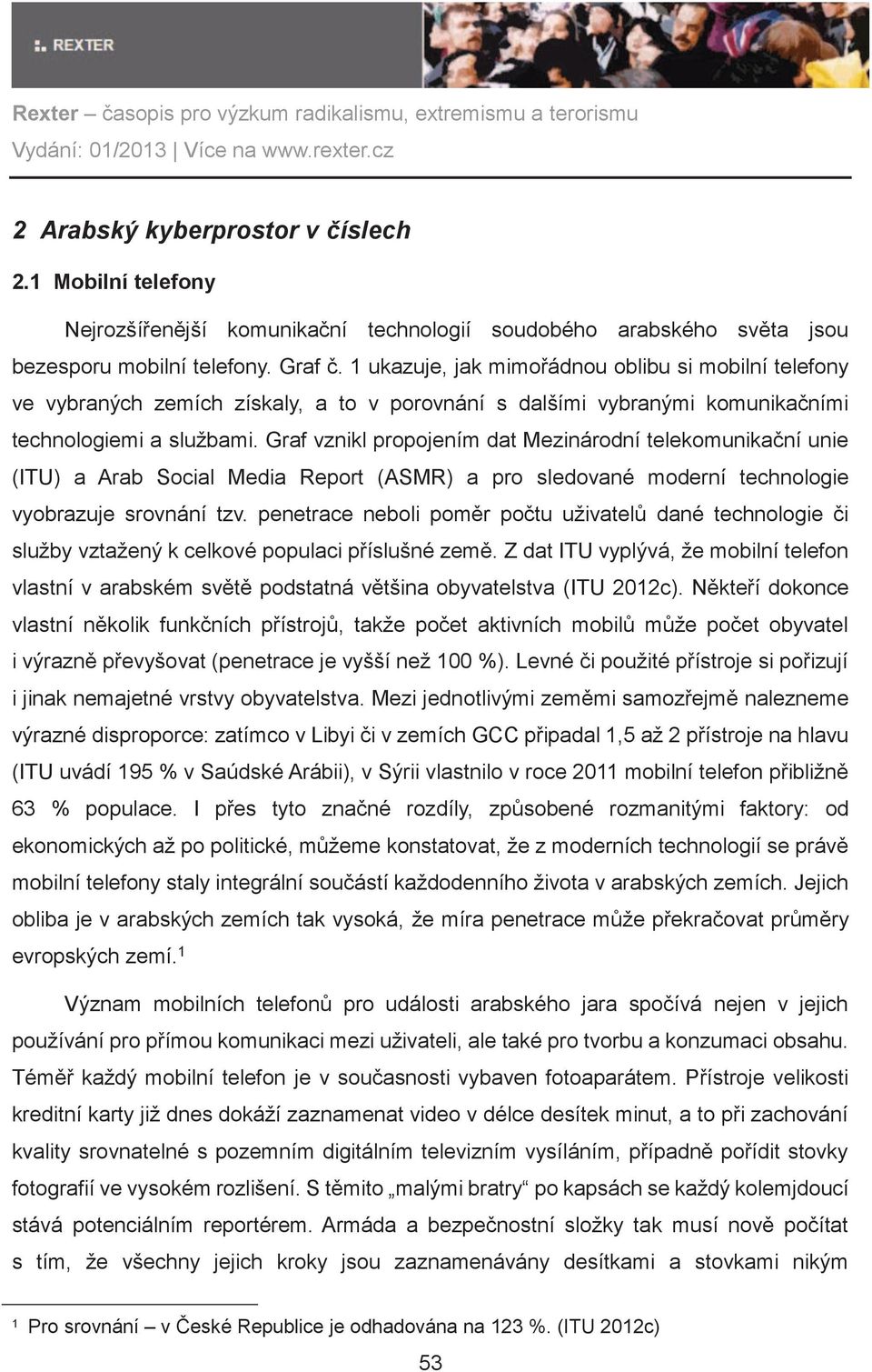 Graf vznikl propojením dat Mezinárodní telekomunikaèní unie (ITU) a Arab Social Media Report (ASMR) a pro sledované moderní technologie vyobrazuje srovnání tzv.