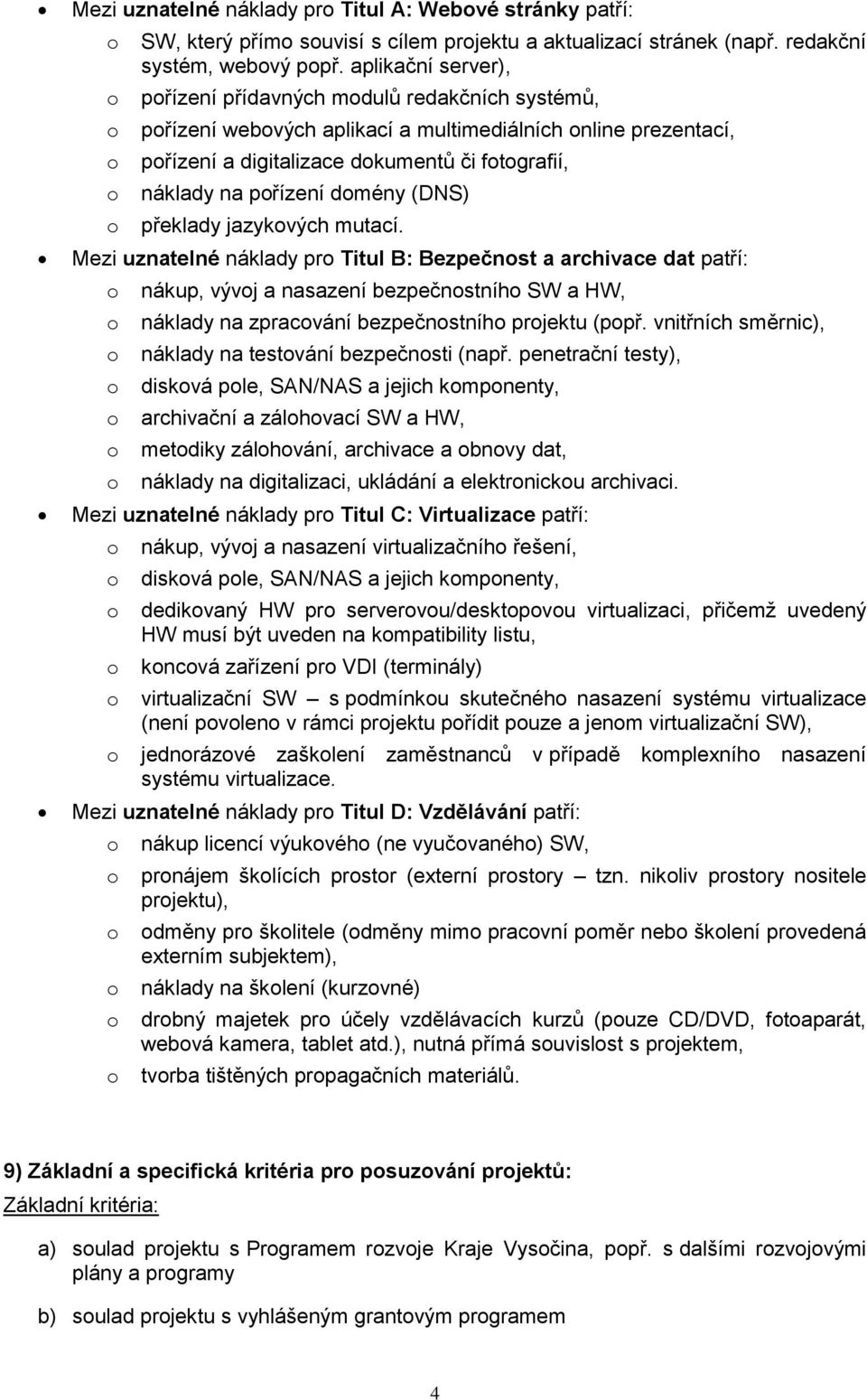 (DNS) překlady jazykvých mutací. Mezi uznatelné náklady pr Titul B: Bezpečnst a archivace dat patří: nákup, vývj a nasazení bezpečnstníh SW a HW, náklady na zpracvání bezpečnstníh prjektu (ppř.