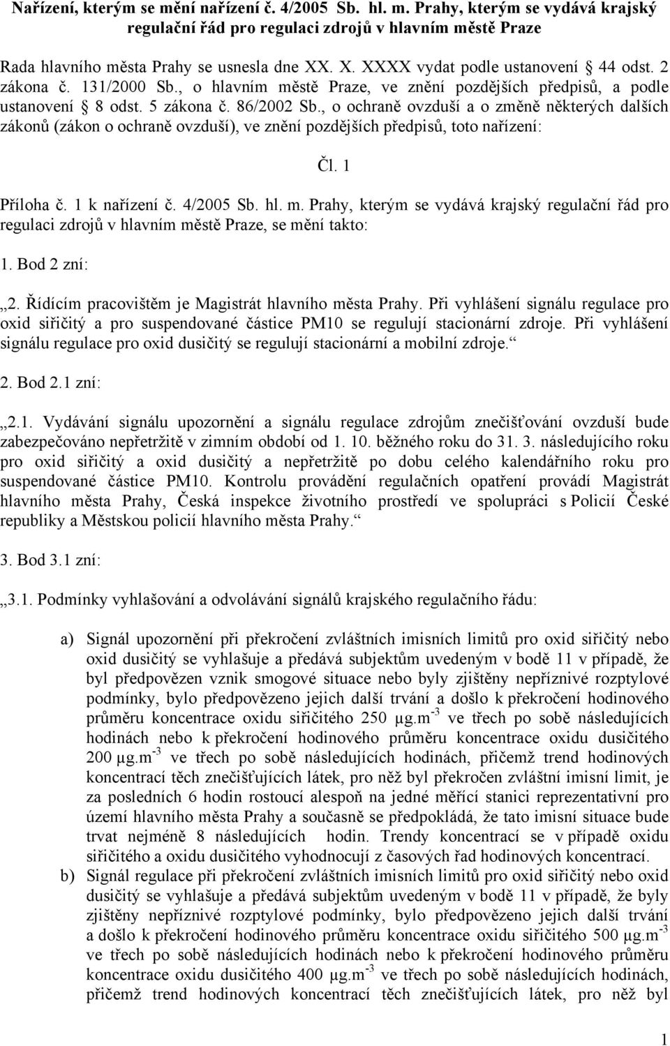 , o ochraně ovzduší a o změně některých dalších zákonů (zákon o ochraně ovzduší), ve znění pozdějších předpisů, toto nařízení: Čl. 1 Příloha č. 1 k nařízení č. 4/2005 Sb. hl. m.