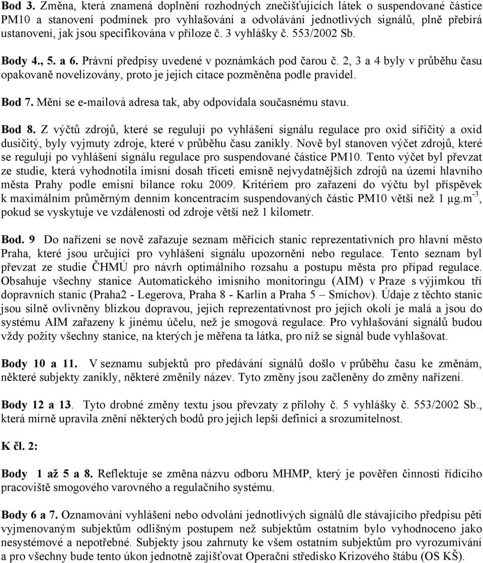 specifikována v příloze č. 3 vyhlášky č. 553/2002 Sb. Body 4., 5. a 6. Právní předpisy uvedené v poznámkách pod čarou č.