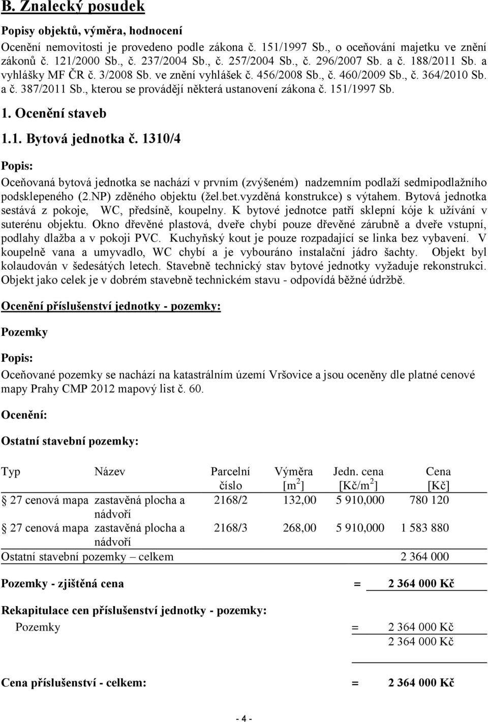 , kterou se provádějí některá ustanovení zákona č. 151/1997 Sb. 1. Ocenění staveb 1.1. Bytová jednotka č.