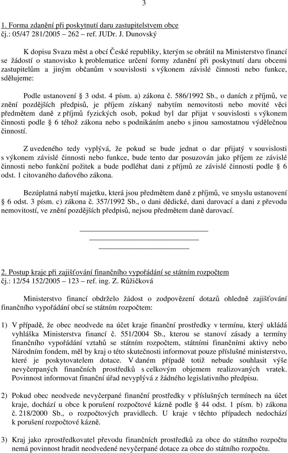 Dunovský K dopisu Svazu měst a obcí České republiky, kterým se obrátil na Ministerstvo financí se žádostí o stanovisko k problematice určení formy zdanění při poskytnutí daru obcemi zastupitelům a