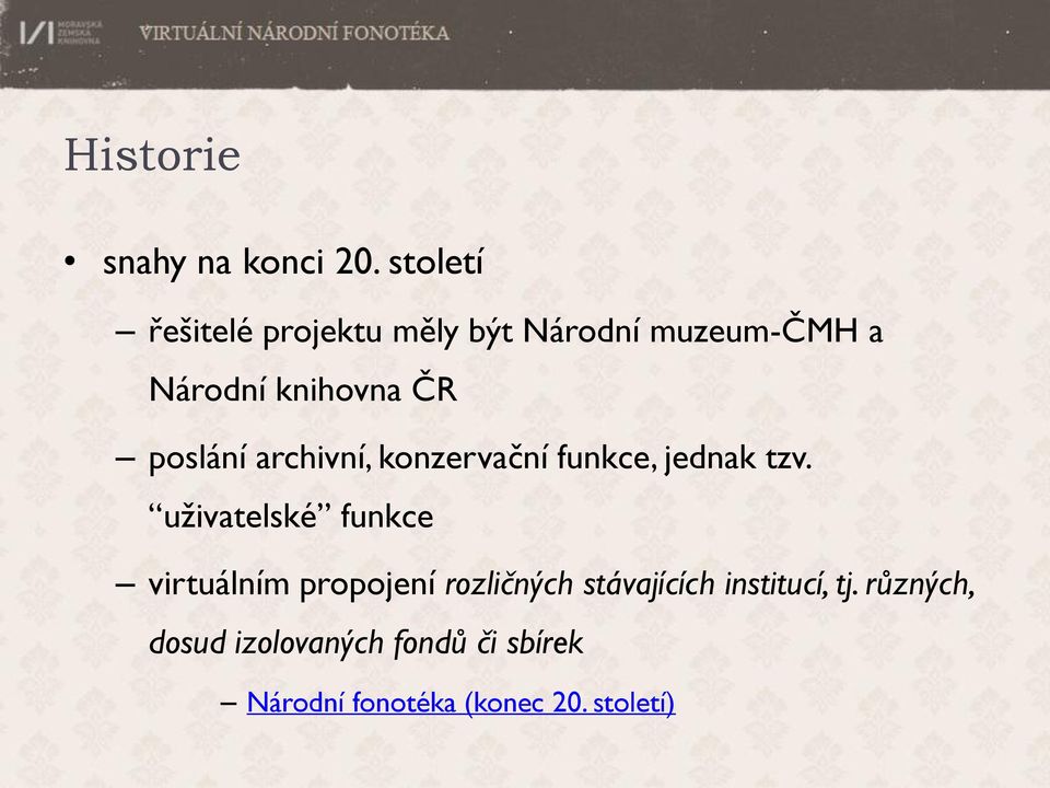 poslání archivní, konzervační funkce, jednak tzv.