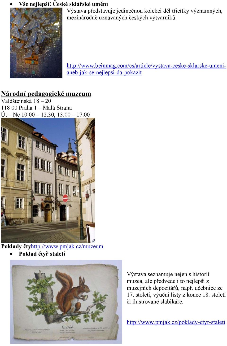 com/cs/article/vystava-ceske-sklarske-umenianeb-jak-se-nejlepsi-da-pokazit Národní pedagogické muzeum Valdštejnská 18 20 118 00 Praha 1 Malá Strana Út Ne