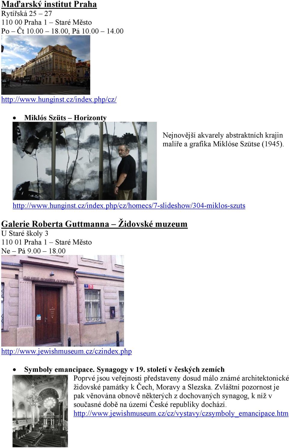 php/cz/homecs/7-slideshow/304-miklos-szuts Galerie Roberta Guttmanna Židovské muzeum U Staré školy 3 110 01 Praha 1 Staré Město Ne Pá 9.00 18.00 http://www.jewishmuseum.cz/czindex.