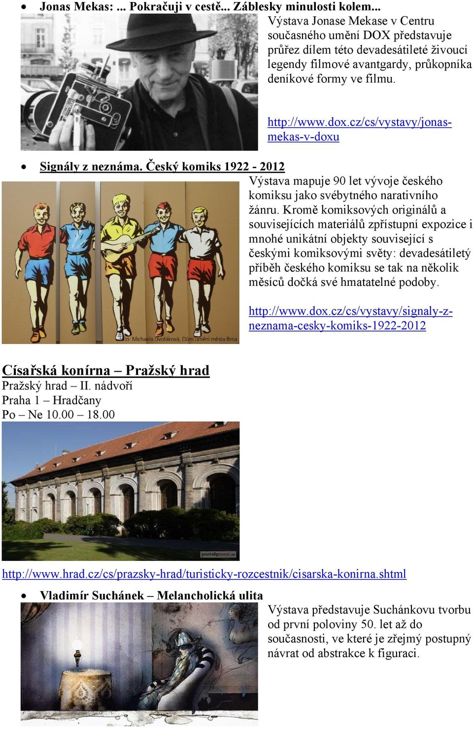 Český komiks 1922-2012 Výstava mapuje 90 let vývoje českého komiksu jako svébytného narativního žánru.