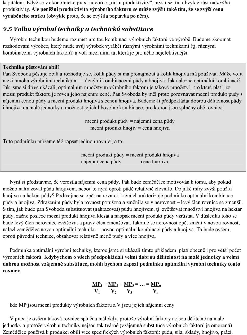 5 Volba výrobní techniky a technická substituce Výrobní technikou budeme rozumět určitou kombinaci výrobních faktorů ve výrobě.