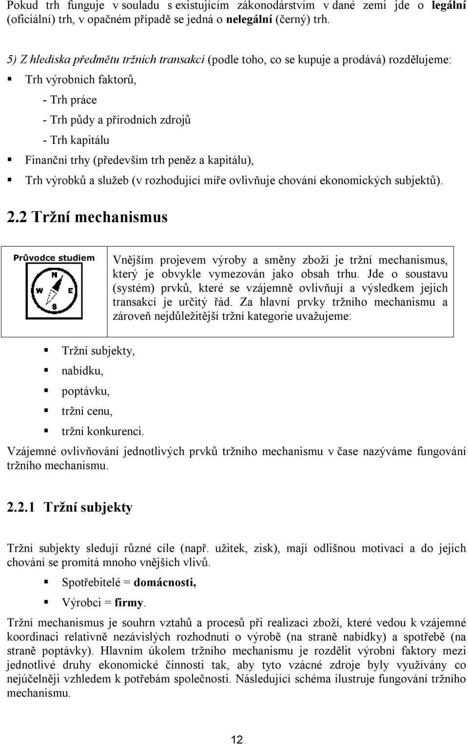 trh peněz a kapitálu), Trh výrobků a služeb (v rozhodující míře ovlivňuje chování ekonomických subjektů). 2.