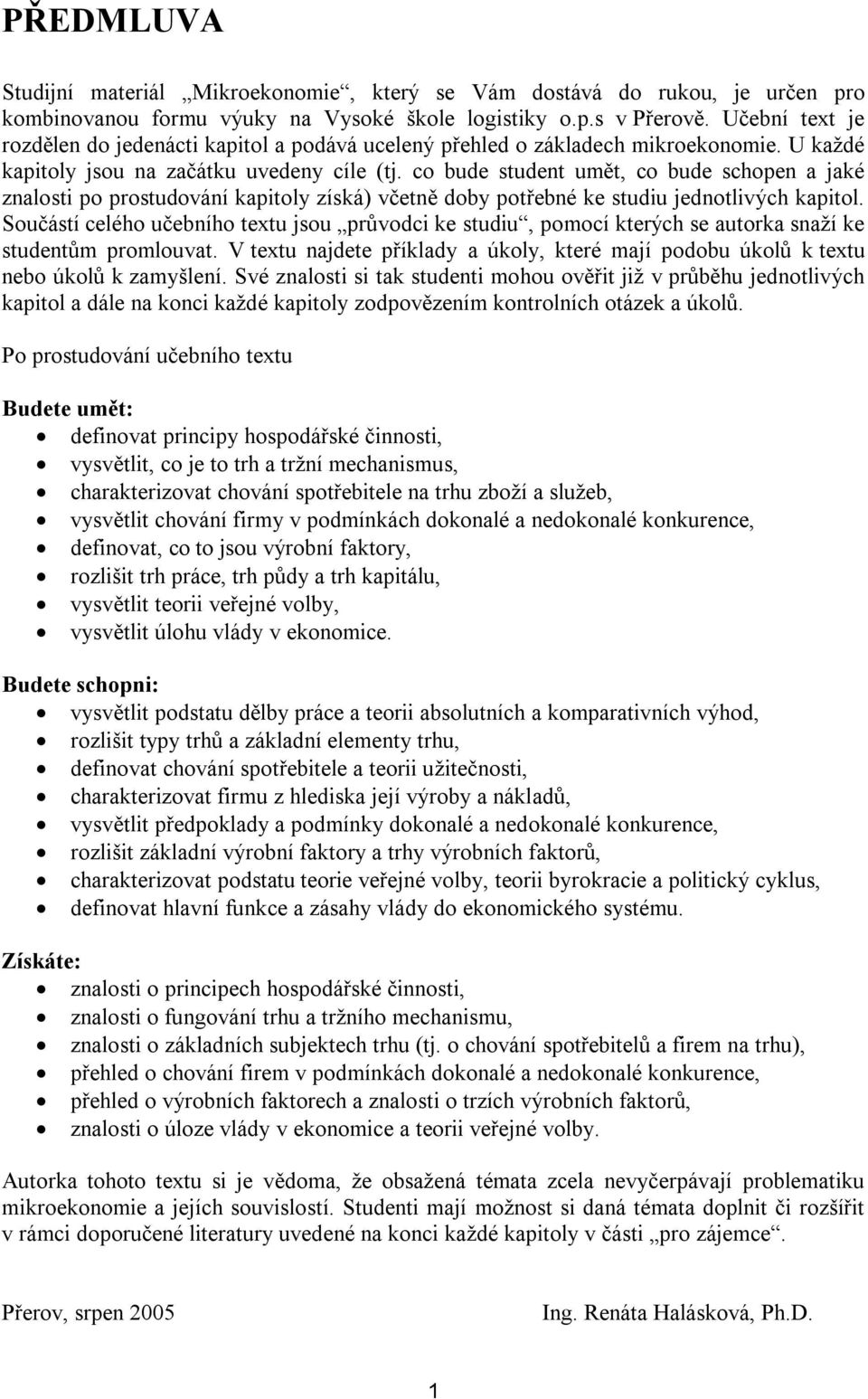 co bude student umět, co bude schopen a jaké znalosti po prostudování kapitoly získá) včetně doby potřebné ke studiu jednotlivých kapitol.