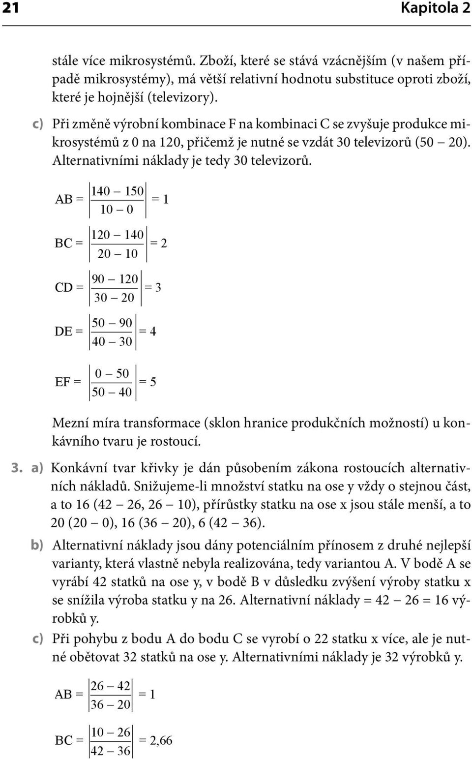 AB = BC = CD = 140 150 = 1 10 0 120 140 = 2 20 10 90 120 = 3 30 20 50 90 DE = = 4 40 30 EF = 0 50 = 5 50 40 Mezní míra transformace (sklon hranice produkčních možností) u konkávního tvaru je rostoucí.