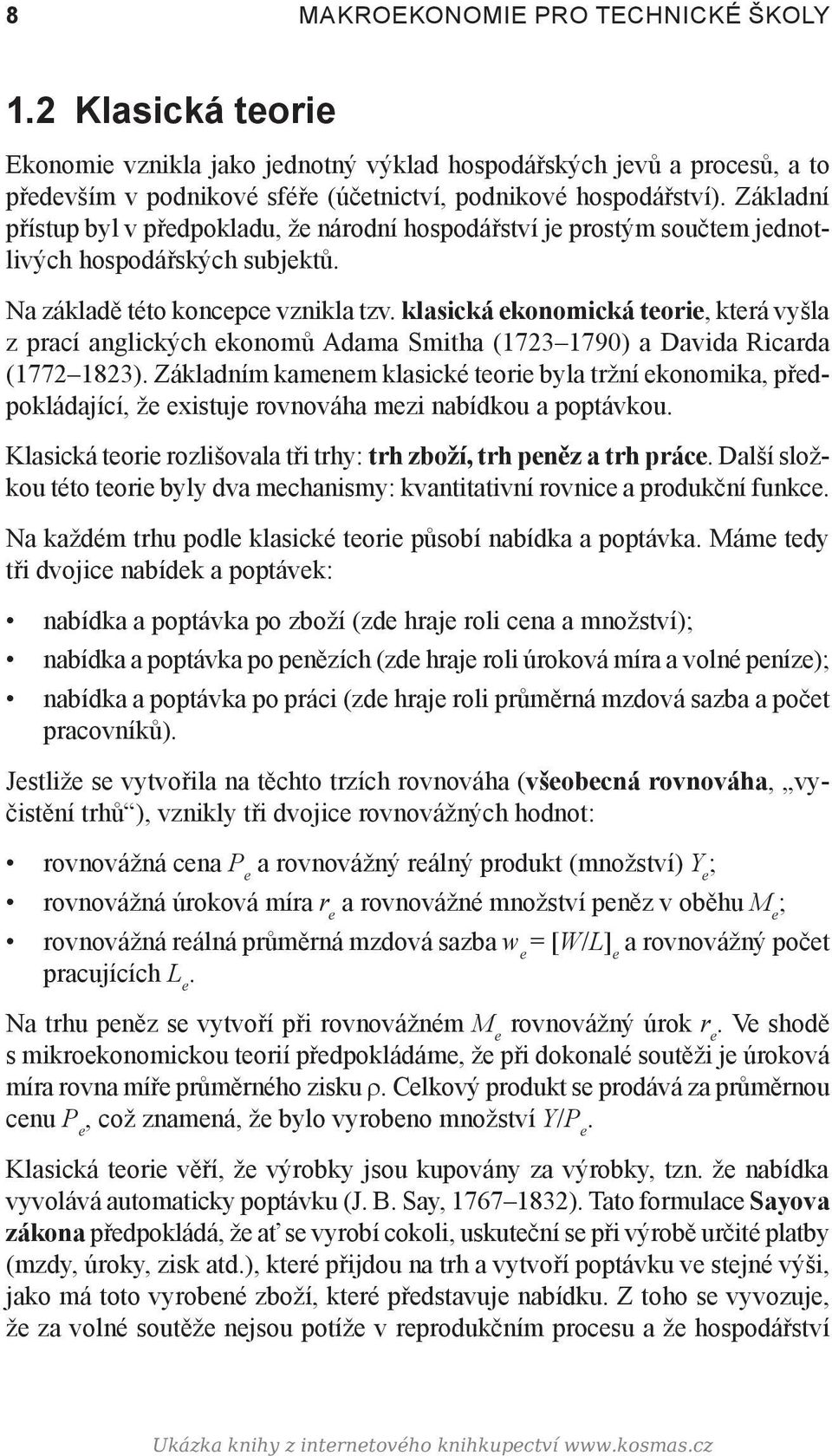 klasická ekonomická teorie, která vyšla z prací anglických ekonomů Adama Smitha (1723 1790) a Davida Ricarda (1772 1823).