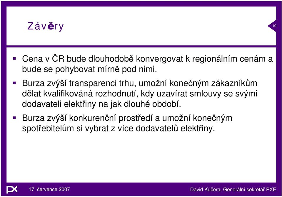 Burza zvý í transparenci trhu, umo ní kone ným zákazník m d lat kvalifikováná rozhodnutí,