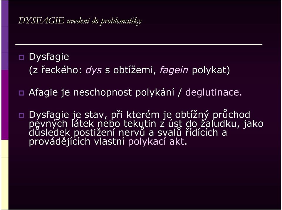 Dysfagie je stav, při kterém je obtížný průchod pevných látek nebo tekutin z