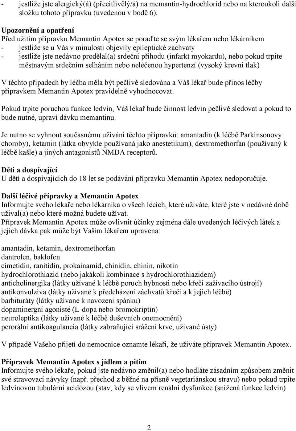 prodělal(a) srdeční příhodu (infarkt myokardu), nebo pokud trpíte městnavým srdečním selháním nebo neléčenou hypertenzí (vysoký krevní tlak) V těchto případech by léčba měla být pečlivě sledována a