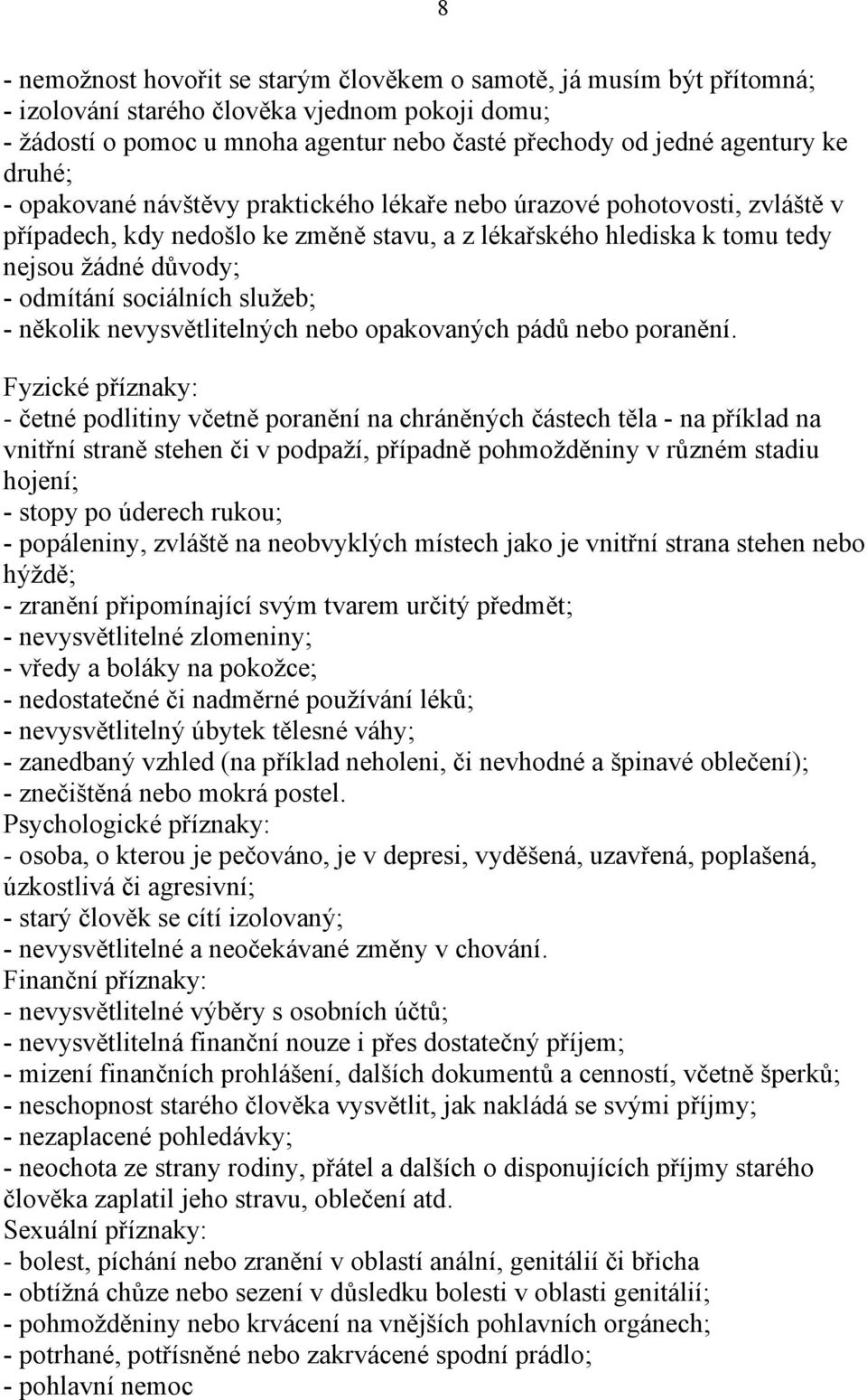 sociálních služeb; - několik nevysvětlitelných nebo opakovaných pádů nebo poranění.