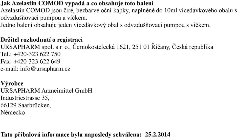 Držitel rozhodnutí o registraci URSAPHARM spol. s r. o., Černokostelecká 1621, 251 01 Říčany, Česká republika Tel.