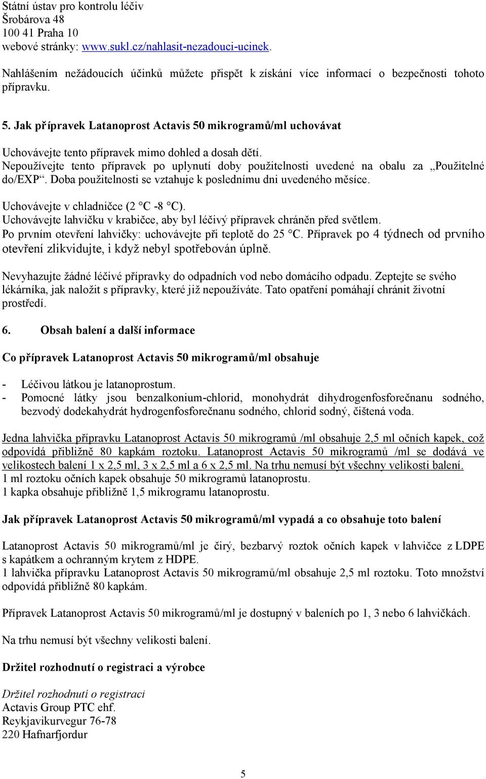 Jak přípravek Latanoprost Actavis 50 mikrogramů/ml uchovávat Uchovávejte tento přípravek mimo dohled a dosah dětí.