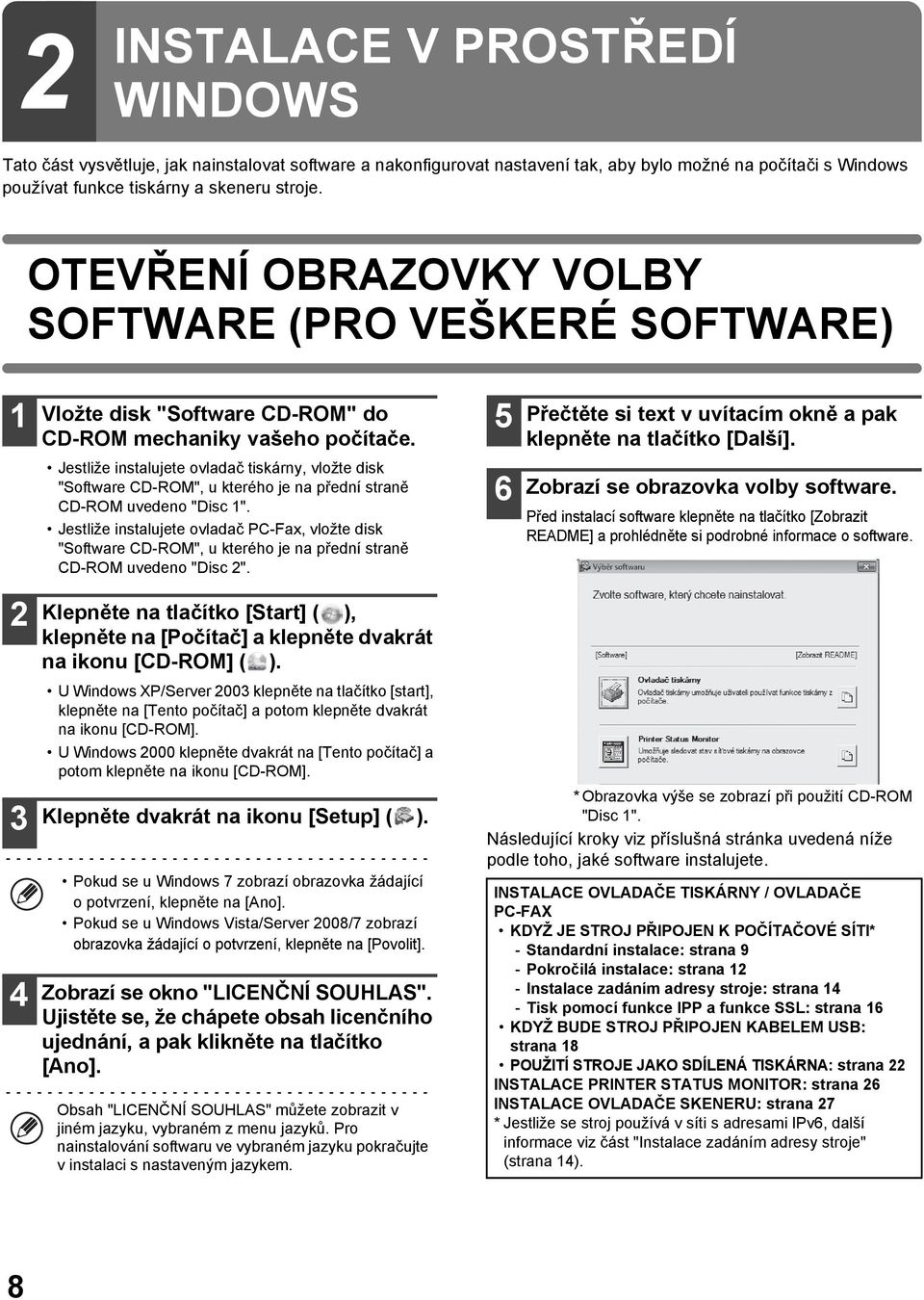 Jestliže instalujete ovladač tiskárny, vložte disk "Software CD-ROM", u kterého je na přední straně CD-ROM uvedeno "Disc 1".